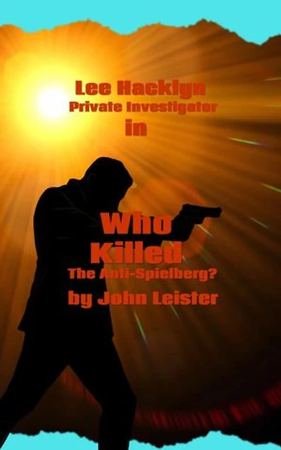 Lee Hacklyn Private Investigator in Who Killed The Anti-Spielberg?: Lee Hacklyn, #1