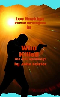 Lee Hacklyn Private Investigator in Who Killed The Anti-Spielberg?: Lee Hacklyn, #1