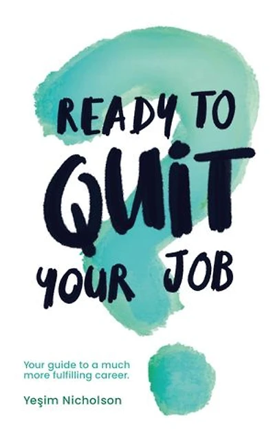 Ready to quit your job?: Your guide to a much more fulfilling career