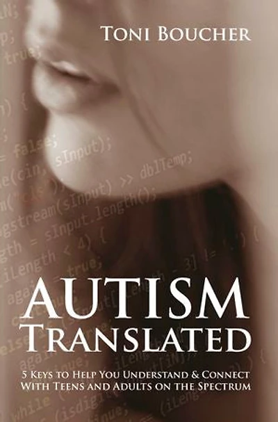 Autism Translated: 5 Keys to Help You Understand and Connect with Teens and Adults on the Spectrum