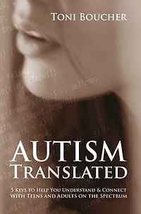 Autism Translated: 5 Keys to Help You Understand and Connect with Teens and Adults on the Spectrum
