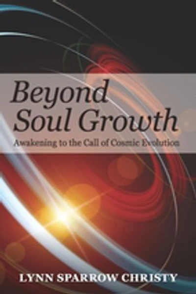 Beyond Soul Growth: Awakening to the Call of Cosmic Evolution: Evolution