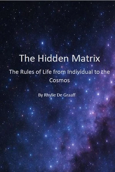 The Hidden Matrix: The Rules of Life from Individual to the Cosmos
