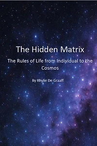The Hidden Matrix: The Rules of Life from Individual to the Cosmos