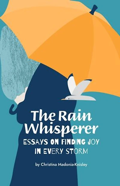 The Rain Whisperer Essays on Finding Joy in Every Storm
