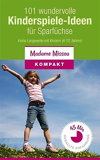 101 wundervolle Kinderspiele-Ideen für Sparfüchse - Keine Langeweile mit Kindern (4-12 Jahre)