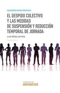 El despido colectivo y las medidas de suspensión y reducción temporal de jornada (2.ª Edición)