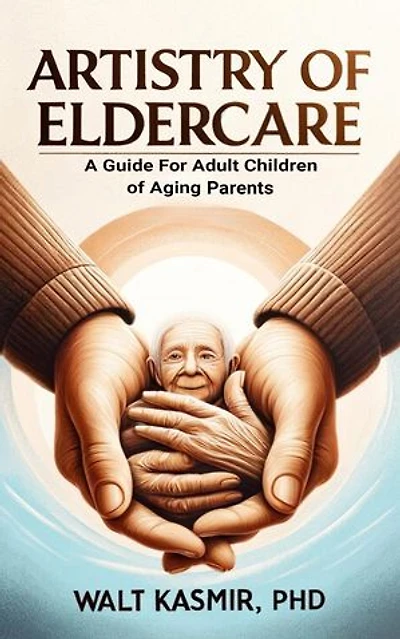 Artistry of Eldercare: A Guide For Adult Children of Aging Parents
