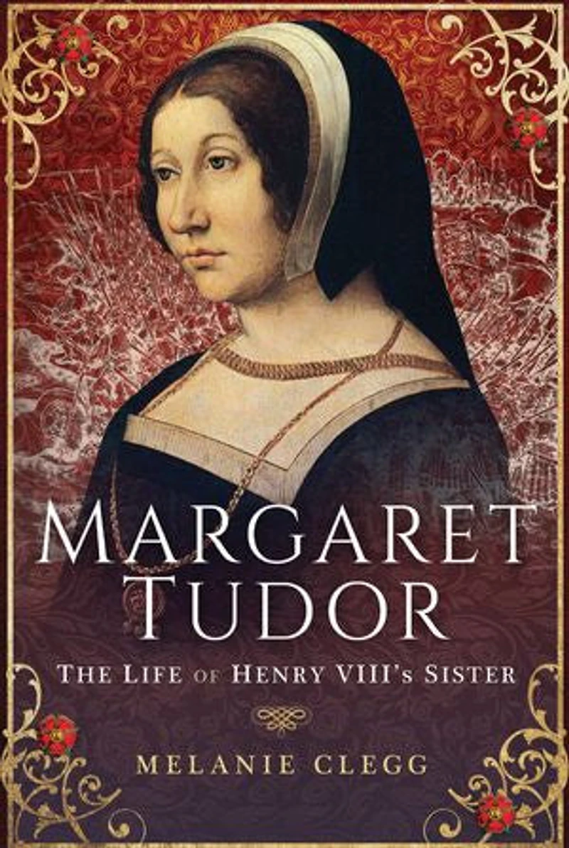 Margaret Tudor: The Life of Henry VIII's Sister