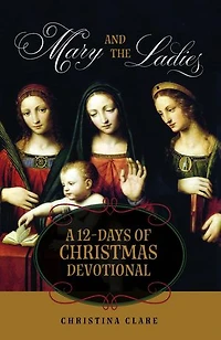 Mary and the Ladies: A 12 Days of Christmas Devotional