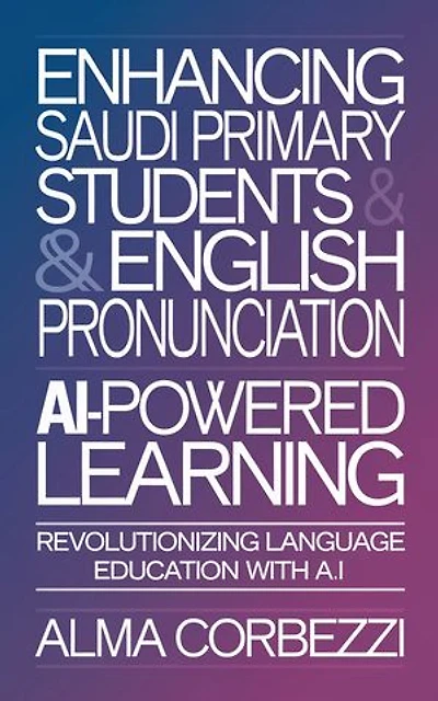 Enhancing Saudi Primary Students & English Pronunciation with AI-Powered Learning