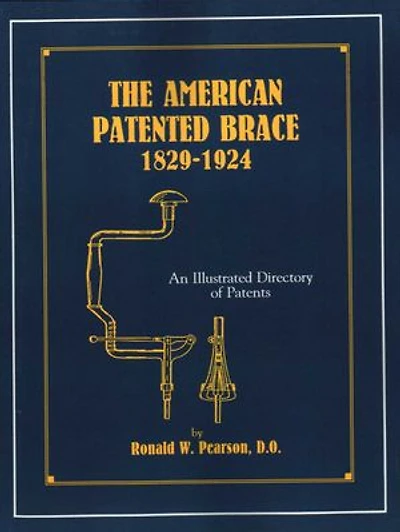 American Patented Brace 1829-1924: An Illustrated Directory of Patents