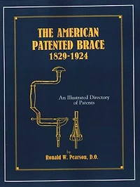 American Patented Brace 1829-1924: An Illustrated Directory of Patents