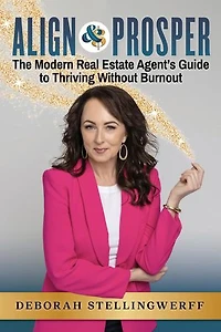 Align and Prosper: The Modern Real Estate Agent's Guide to Thriving Without Burnout