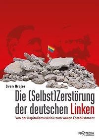 Die Selbst(Zerstörung) der deutschen Linken: Von der Kapitalismuskritik zum woken Establishment