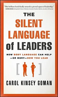 The Silent Language of Leaders: How Body Can Help--or Hurt--How You Lead