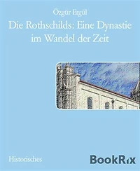 Die Rothschilds: Eine Dynastie im Wandel der Zeit