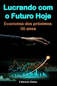 Lucrando com o Futuro Hoje: Economia dos próximos 50 anos