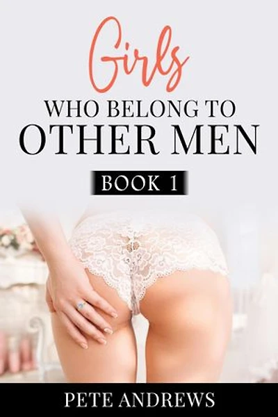 Girls Who Belong To Other Men Book 1: Girls Who Belong To Other Men, #1