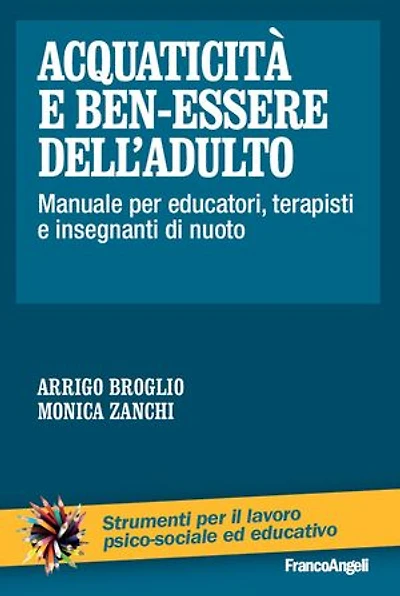 Acquaticità e ben-essere dell'adulto. Manuale per educatori, terapisti e insegnanti di nuoto: Manuale per educatori, terapisti e insegnanti di nuoto