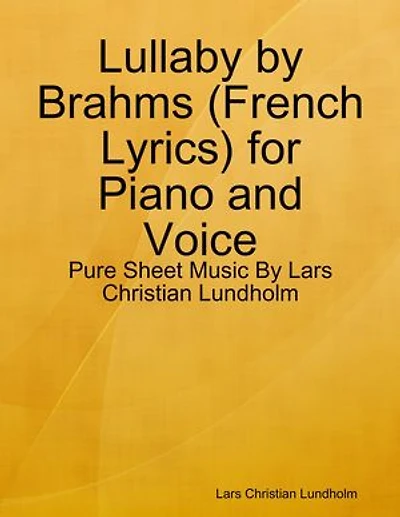 Lullaby by Brahms (French Lyrics) for Piano and Voice - Pure Sheet Music By Lars Christian Lundholm