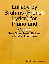 Lullaby by Brahms (French Lyrics) for Piano and Voice - Pure Sheet Music By Lars Christian Lundholm