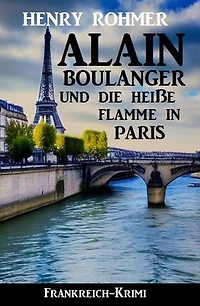 Alain Boulanger und die heiße Flamme in Paris: Frankreich Krimi