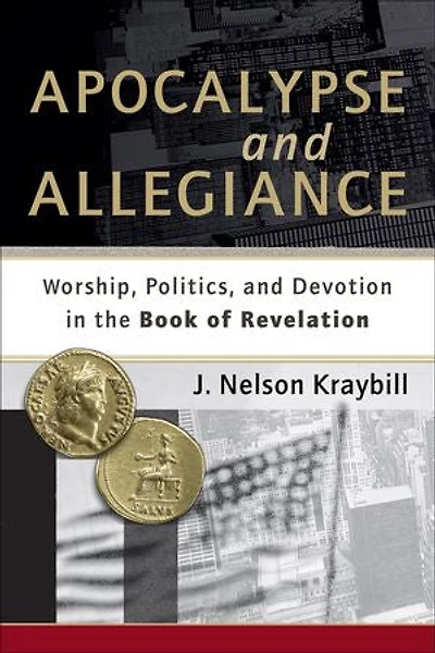 Apocalypse and Allegiance: Worship, Politics, Devotion the Book of Revelation