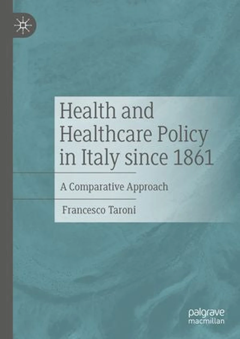 Health And Healthcare Policy Italy Since 1861: A Comparative Approach