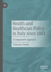 Health And Healthcare Policy Italy Since 1861: A Comparative Approach