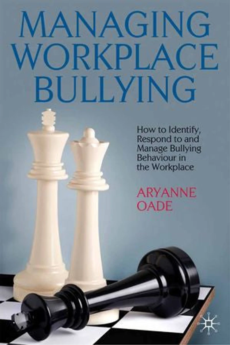 Managing Workplace Bullying: How to Identify, Respond and Manage Bullying Behaviour the