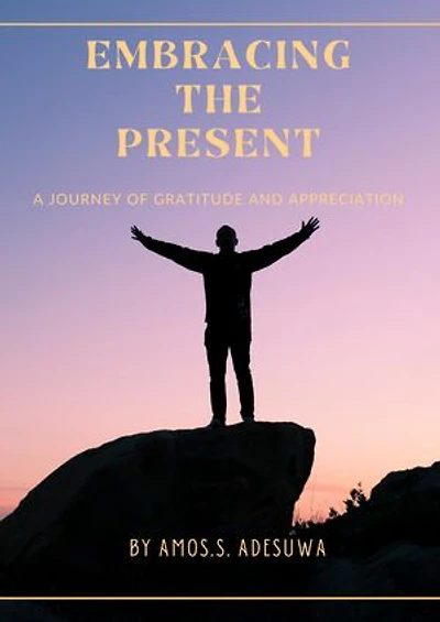Embracing the present: A Journey of Gratitude and Appreciation