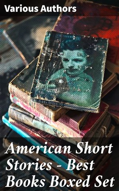 American Short Stories – Best Books Boxed Set: Enriched edition. 50+ Classics of American Literature