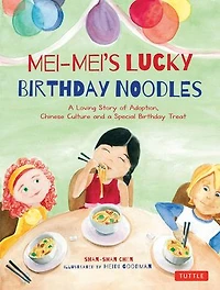 Mei-Mei's Lucky Birthday Noodles: a Loving Story of Adoption, Chinese Culture and Special Treat