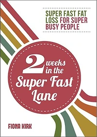 2 Weeks in the Super Fast Lane: Super Fast Fat Loss for Super Busy People