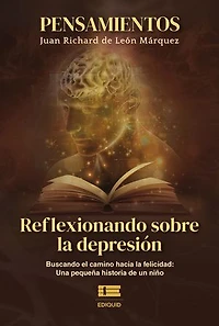 Pensamientos. Reflexionando sobre la depresión. Buscando el camino hacia la felicidad: una pequeña historia de un niño