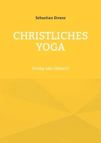 Christliches Yoga: Irrweg oder Chance?