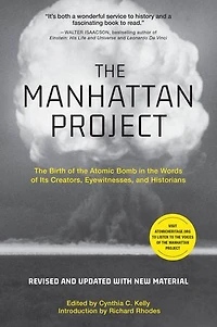the Manhattan Project: Birth of Atomic Bomb Words Its Creators, Eyewitnesses, and Historians