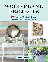 Wood Plank Projects: 30 Simple and Creative DIY Décor Ideas for Your Home Garden