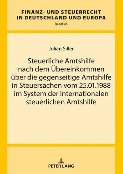 Steuerliche Amtshilfe nach dem Uebereinkommen ueber die gegenseitige Amtshilfe in Steuersachen vom 25.01.1988 im System der internationalen steuerlichen Amtshilfe