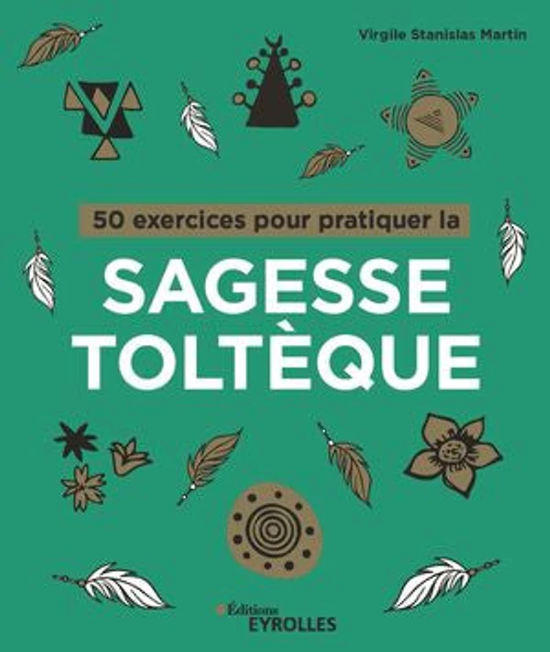50 exercices pour pratiquer la sagesse toltèque