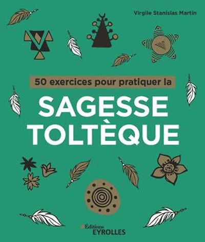 50 exercices pour pratiquer la sagesse toltèque