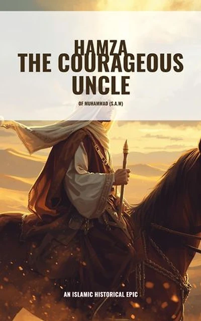 Hamza the Courageous Uncle of Prophet Mohammad (S.A.W)