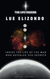 The UFO insider: Lue Elizondo: Inside the Life of the Man Who Revealed UFO Secrets