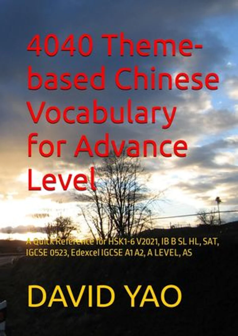 4040 Theme-based Chinese Vocabulary for Advance Level: A Quick Reference for HSK1-6 V2021, IB B SL HL, SAT, IGCSE 0523, Edexcel IGCSE A1 A2, A LEVEL, AS