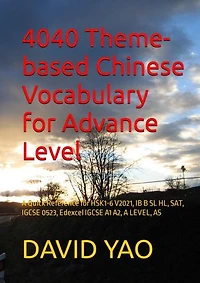 4040 Theme-based Chinese Vocabulary for Advance Level: A Quick Reference for HSK1-6 V2021, IB B SL HL, SAT, IGCSE 0523, Edexcel IGCSE A1 A2, A LEVEL, AS