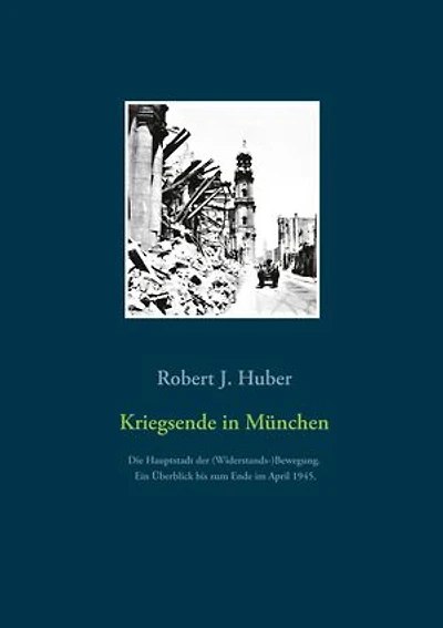 Kriegsende in München: Die Hauptstadt der (Widerstands-)Bewegung. Ein Überblick bis zum Ende im April 1945.