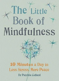 Little Book Of Mindfulness: 10 Minutes A Day To Less Stress, More Peace