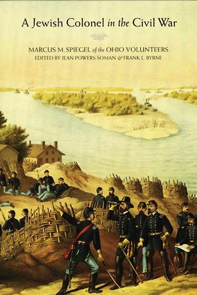 A Jewish Colonel the Civil War: Marcus M. Spiegel of Ohio Volunteers