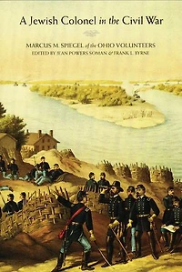 A Jewish Colonel the Civil War: Marcus M. Spiegel of Ohio Volunteers